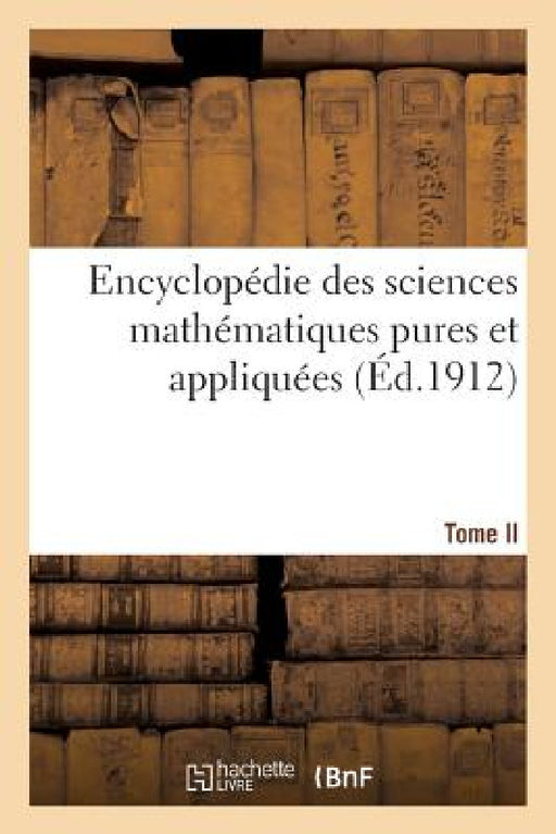 Encyclopédie Des Sciences Mathématiques Pures Et Appliquées Tome II by Sans Auteur