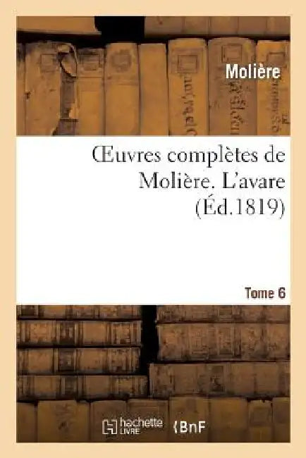 Oeuvres Complètes de Molière. Tome 6 l'Avare by Molière