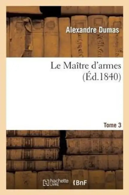 Le Maître d'Armes.Tome 3 by Alexandre Dumas