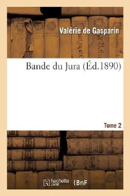 Bande Du Jura. Tome 2 by Valérie de Gasparin