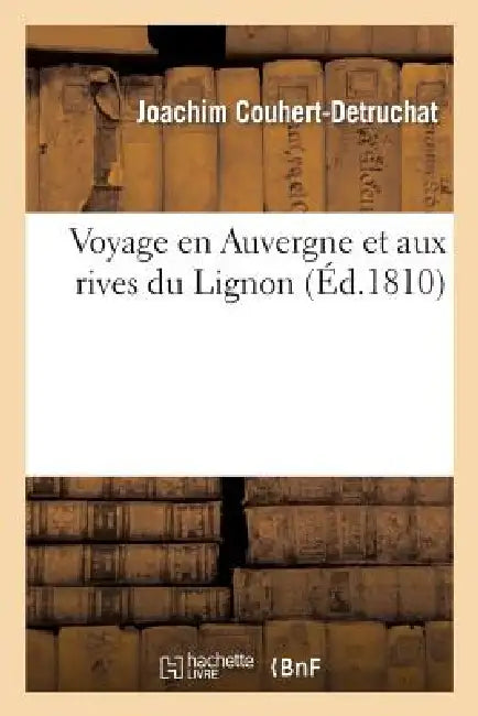 Voyage En Auvergne Et Aux Rives Du Lignon: Tiré d'Un Manuscrit Celtique Trouvé by Joachim Couhert-Detruchat