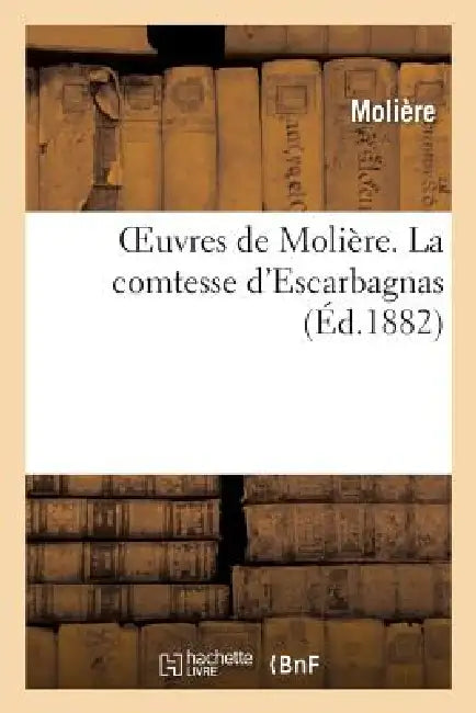 Oeuvres de Molière. La Comtesse d'Escarbagnas by Molière