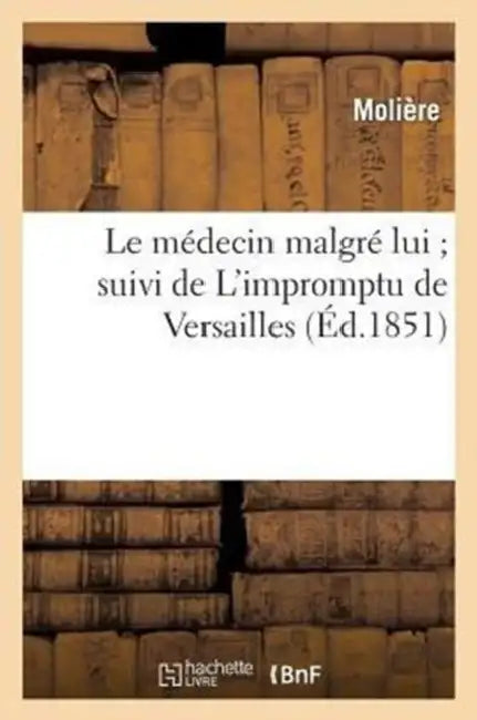 Le Médecin Malgré Lui Suivi de l'Impromptu de Versailles by Molière