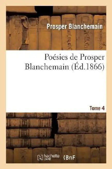 Poésies de Prosper Blanchemain. Tome 4 by Prosper Blanchemain