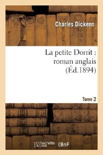 La Petite Dorrit: Roman Anglais.Tome 2 by Charles Dickens