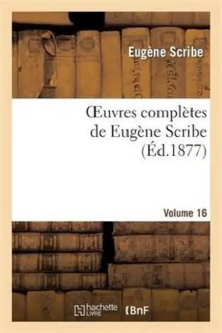 Oeuvres Complètes de Eugène Scribe. Sér. 4.Volume 16 by Eugène Scribe