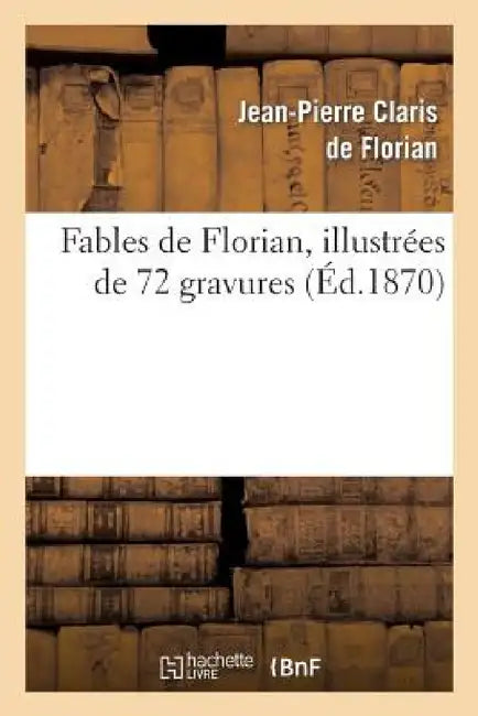 Fables de Florian. Illustrée de 72 Gravures by Jean-Pierre Claris de Florian