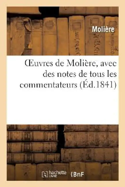 Oeuvres de Molière, Avec Des Notes de Tous Les Commentateurs by Molière