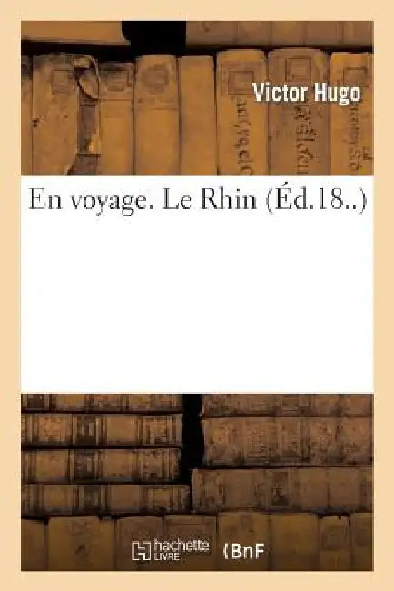En Voyage. Le Rhin by Victor Hugo