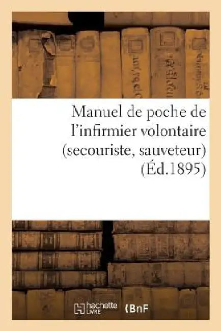 Manuel de Poche de l'Infirmier Volontaire (Secouriste, Sauveteur): , Délivré Gratuitement À l'Infirmier Volontaire Inscrit by Sans Auteur