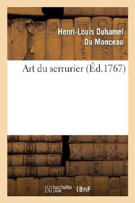 Art Du Serrurier. by Henri-Louis Duhamel Du Monceau