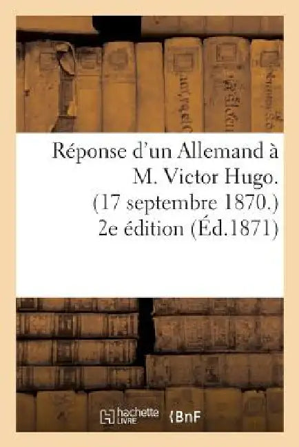 Réponse d'Un Allemand À M. Victor Hugo. (17 Septembre 1870.) 2e Édition by Zernin