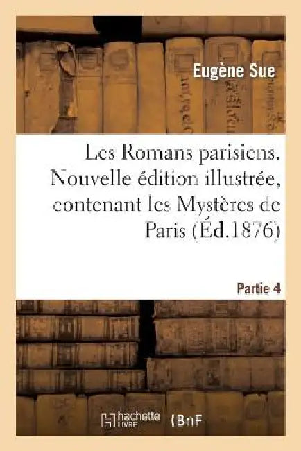 Les Romans Parisiens. Nouvelle Édition Illustrée, Contenant Les Mystères de Paris. Partie 4: . Les Contes de l'Atelier, Par Michel Masson. Comment on by Eugène Sue