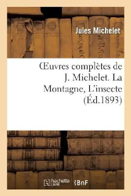 Oeuvres Complètes de J. Michelet. La Montagne, l'Insecte by Jules Michelet