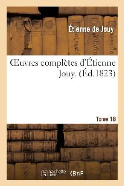 Oeuvres Complètes d'Étienne Jouy. T18 by Étienne de Jouy