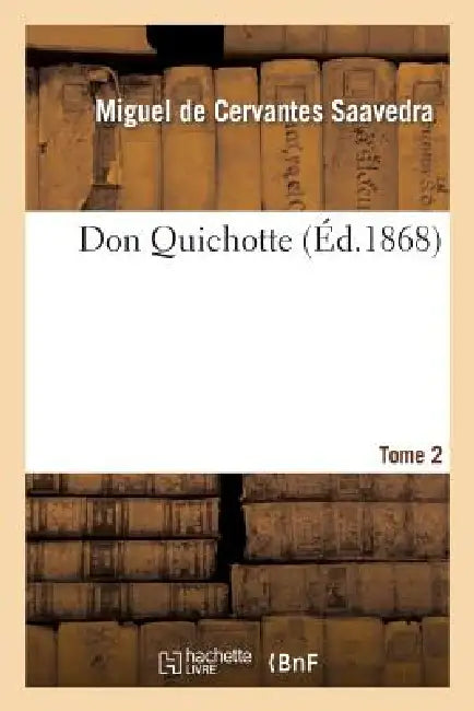 Don Quichotte.Tome 2 by Miguel de Cervantes Saavedra