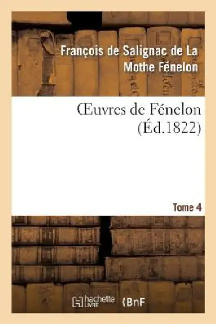 Oeuvres de Fénelon, T4 by François Salignac de la Mothe Fénelon