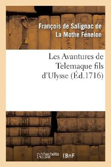 Les Avantures de Telemaque Fils d'Ulysse. Tome 1 by François de Fénelon, Andrew Michael Ramsay