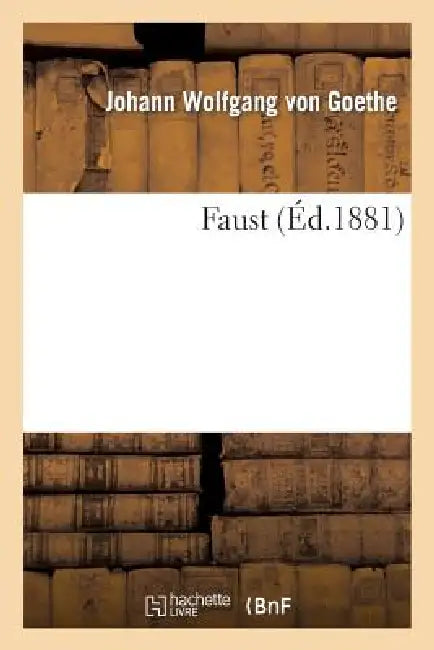 Faust (Éd.1881) by Johann Wolfgang Von Goethe