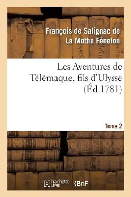 Les Aventures de Télémaque, Fils d'Ulysse, Par Ordre de Mgr Le Cte d'Artois. Tome 2 by François de Fénelon
