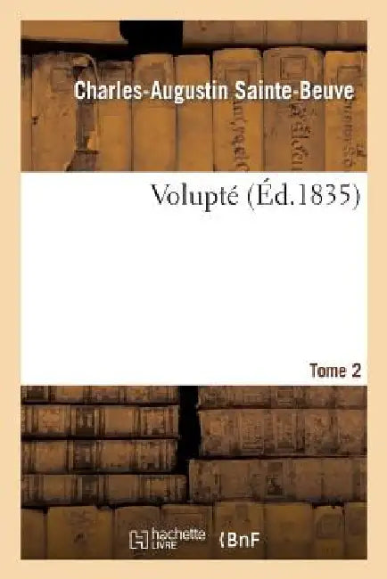 Volupté. T.2 by Charles-Augustin Sainte-Beuve