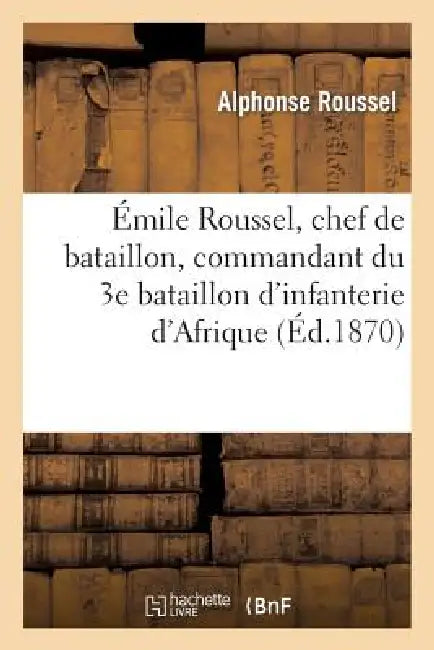 Émile Roussel, Chef de Bataillon, Commandant Du 3e Bataillon d'Infanterie d'Afrique by Alphonse Roussel