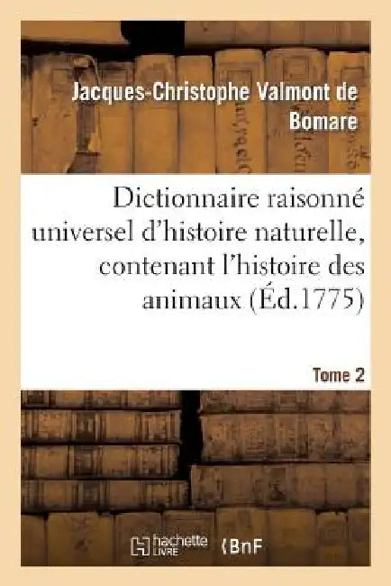 Dictionnaire Raisonné Universel d'Histoire Naturelle, Contenant l'Histoire Des Animaux. Tome 2: , Des Végétaux Et Des Minéraux, Et Celle Des Corps Cél by Jacques-Christophe Valmont de Bomare
