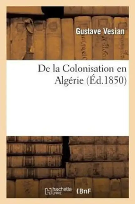de la Colonisation En Algérie by Gustave Vesian