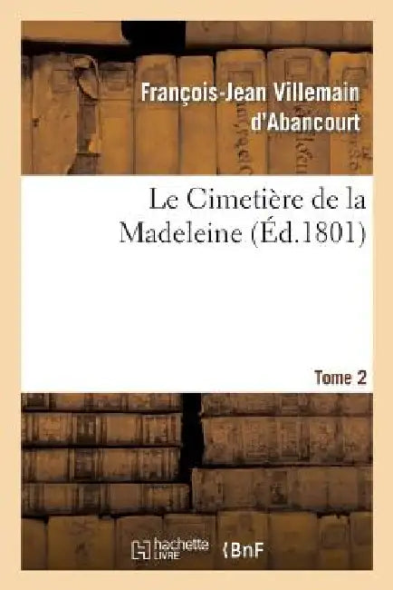 Le Cimetière de la Madeleine. Tome 2 by François-Jean Villemain d'Abancourt