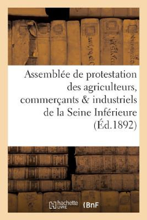 Assemblée de Protestation Des Agriculteurs, Commerçants & Industriels de la Seine Inférieure: : Palais Des Consuls, Rouen by Sans Auteur