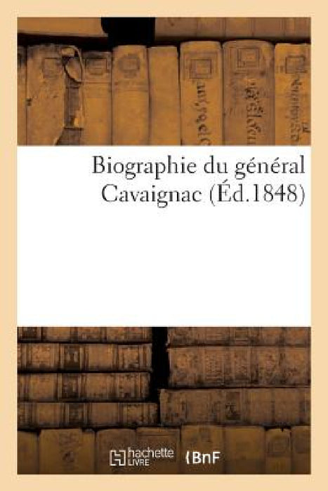 Biographie Du Général Cavaignac by Sans Auteur