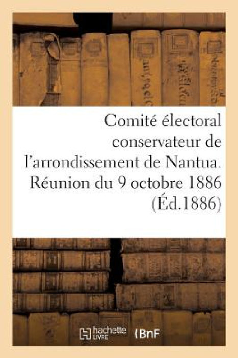 Comité Électoral Conservateur de l'Arrondissement de Nantua. Réunion Du 9 Octobre 1886 by Sans Auteur