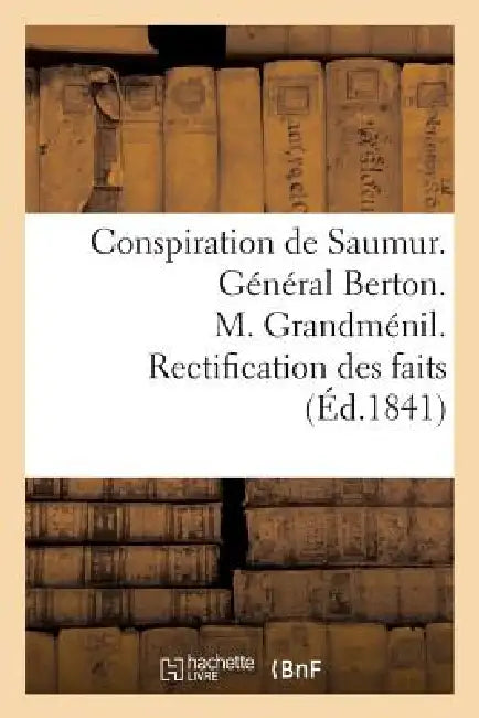 Conspiration de Saumur. Général Berton. M. Grandménil. Rectification Des Faits by Sans Auteur