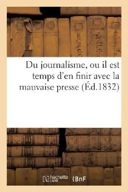 Du Journalisme, Ou Il Est Temps d'En Finir Avec La Mauvaise Presse: , Ouvrage Extrait de la 'Bibliothèque Bleue' by Sans Auteur