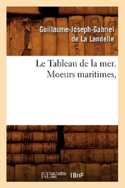 Le Tableau de la Mer. Moeurs Maritimes, by Guillaume-Joseph-Gabriel De La Landelle