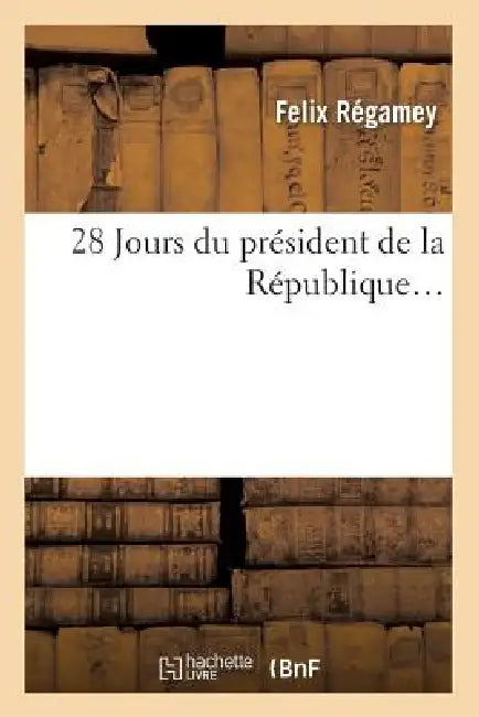28 Jours Du Président de la République by Félix Régamey