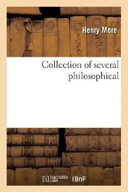 Collection of Several Philosophical by Henry More