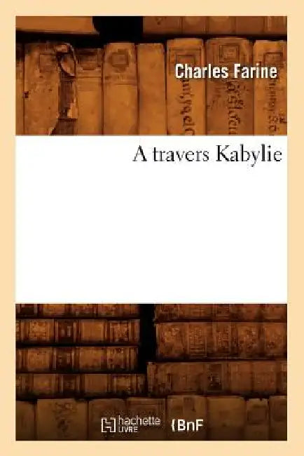 A Travers La Kabylie by Charles Farine