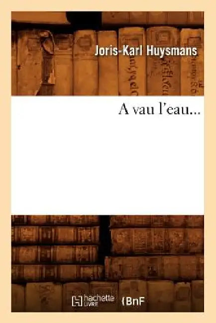A Vau l'Eau by Joris-Karl Huysmans