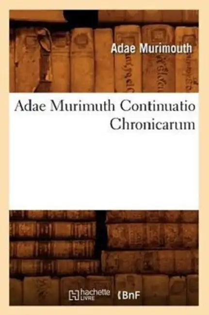 Adae Murimuth Continuatio Chronicarum by Adae Murimouth