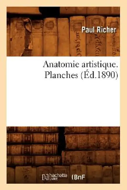 Anatomie Artistique. Planches (Éd.1890) by Paul Richer