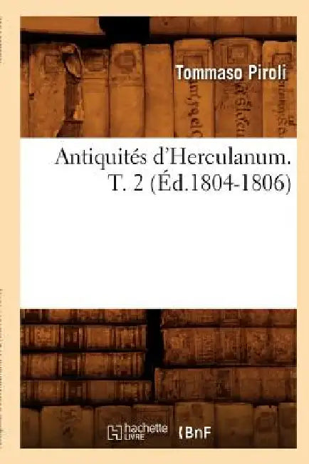 Antiquités d'Herculanum. T. 2 (Éd.1804-1806) by Sans Auteur