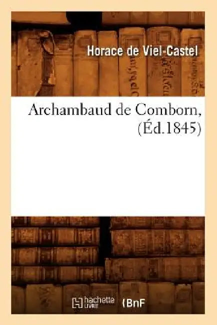 Archambaud de Comborn, (Éd.1845) by Horace de Viel-Castel