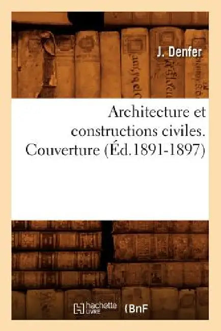 Architecture Et Constructions Civiles. Couverture (Éd.1891-1897) by J. Denfer