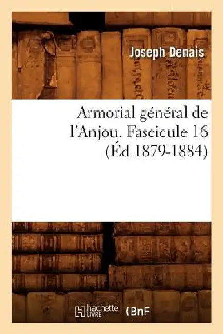 Armorial Général de l'Anjou. Fascicule 16 (Éd.1879-1884) by Joseph Denais