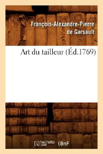 Art Du Tailleur (Éd.1769) by François-Alexandre Pierre de Garsault