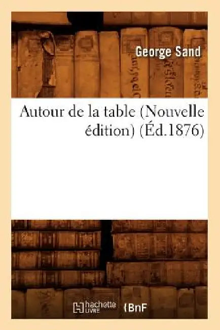 Autour de la Table (Nouvelle Édition) (Éd.1876) by George Sand