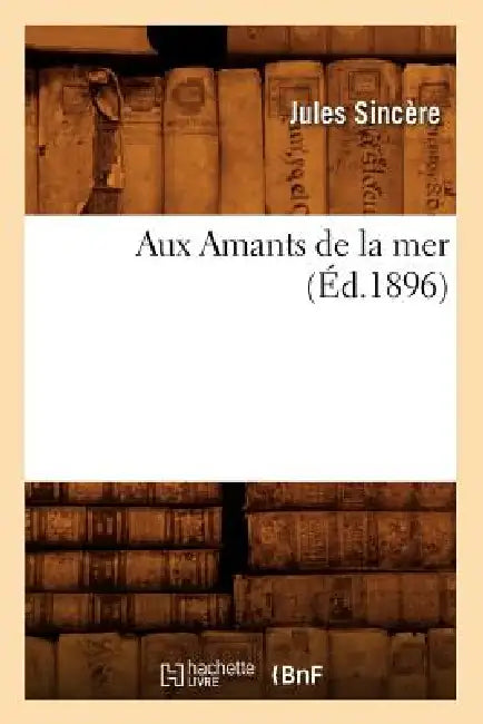 Aux Amants de la Mer (Éd.1896) by Jules Sincère