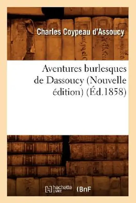 Aventures Burlesques de Dassoucy (Nouvelle Édition) (Éd.1858) by Charles Coypeau D' Assoucy