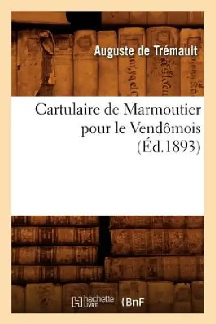 Cartulaire de Marmoutier Pour Le Vendômois (Éd.1893) by Sans Auteur